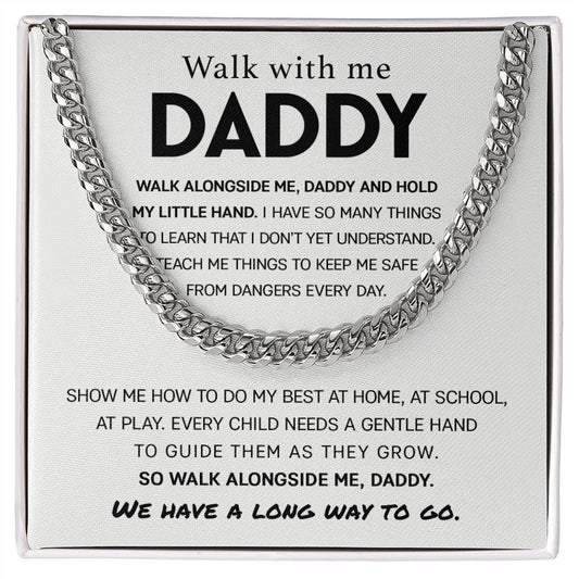 Walk with me, Daddy Cuban Chain Link