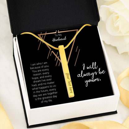 To My Husband I Will Always Be Yours. Engraving Stick Necklace Gift For Husband