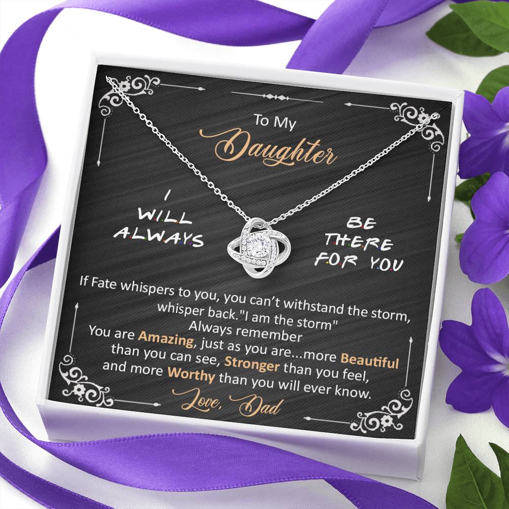 Dad to daughter - I will always be there for you -  Love Knot Neclace
