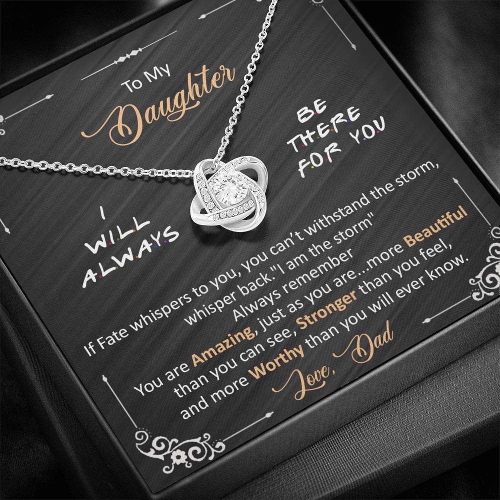 Dad to daughter - I will always be there for you -  Love Knot Neclace
