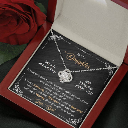 Dad to daughter - I will always be there for you -  Love Knot Neclace